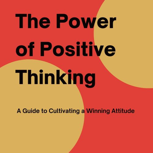 The Power of Positive Thinking: A Guide to Cultivating a Winning Attitude (Transform Your Life Book 16)