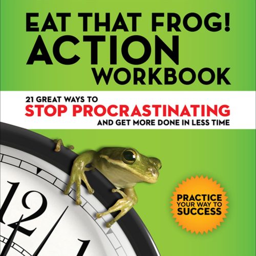 Eat That Frog! Action Workbook: 21 Great Ways to Stop Procrastination and Get More Done in Less Time