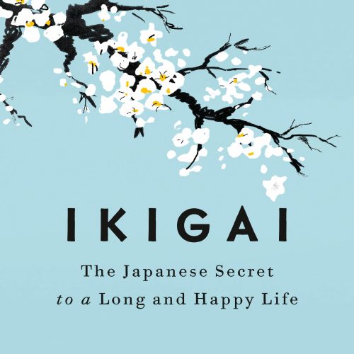 Ikigai: The Japanese Secret to a Long and Happy Life