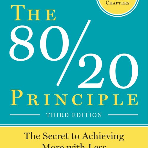 The 80/20 Principle, Third Edition: The Secret to Achieving More with Less