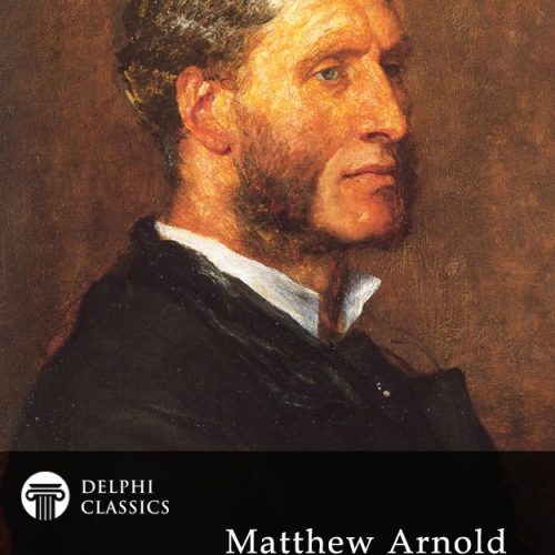 Delphi Complete Poetical Works of Matthew Arnold (Illustrated)