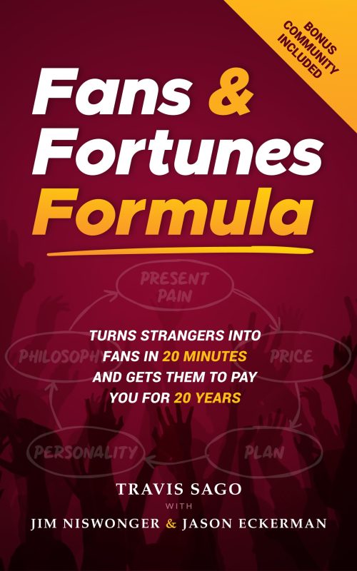 Fans & Fortunes Formula: Turns Strangers Into Fans in 20 Minutes and Gets Them to Pay You for 20 Years