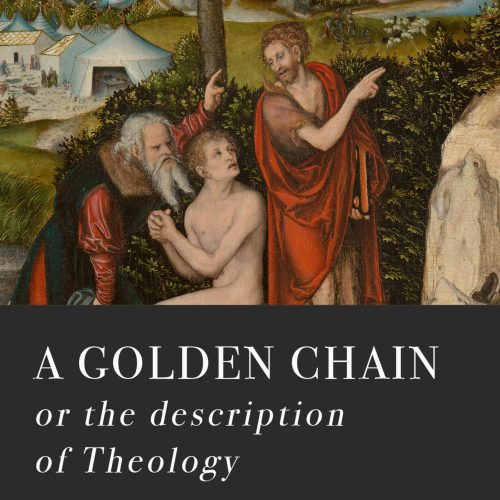 A Golden Chain: Concerning the Order of the Causes of Salvation and Damnation