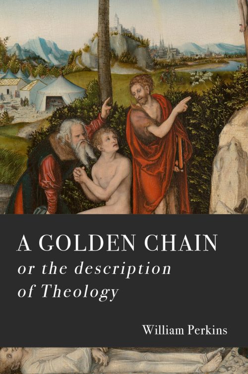 A Golden Chain: Concerning the Order of the Causes of Salvation and Damnation