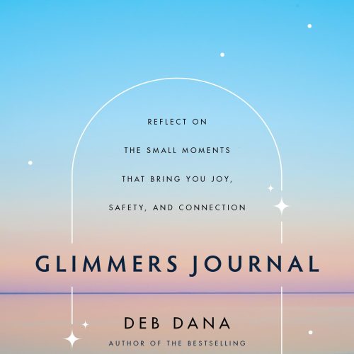 Glimmers Journal: Reflect on the Small Moments That Bring You Joy, Safety, and Connection