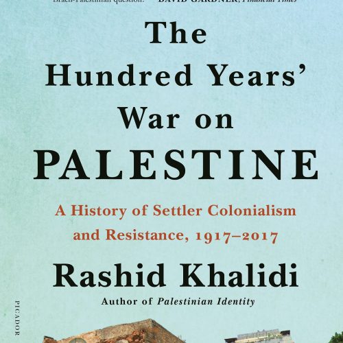 The Hundred Years' War on Palestine: A History of Settler Colonialism and Resistance, 1917–2017