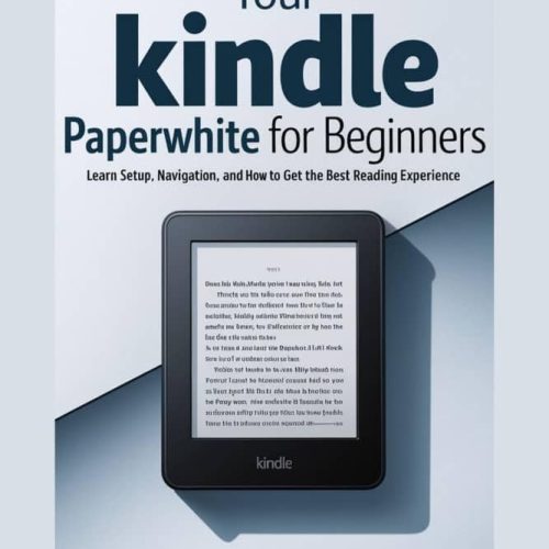 Your Kindle Paperwhite for Beginners: Learn Setup, Navigation, and How to Get the Best Reading Experience