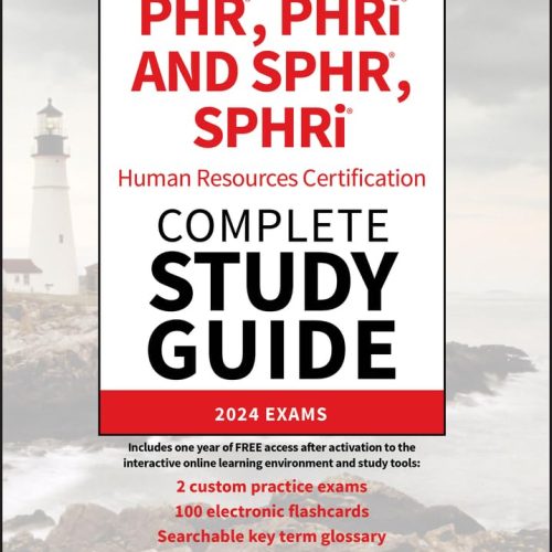 PHR, PHRi and SPHR, SPHRi Human Resources Certification Complete Study Guide: 2024 Exams (Sybex Study Guide)