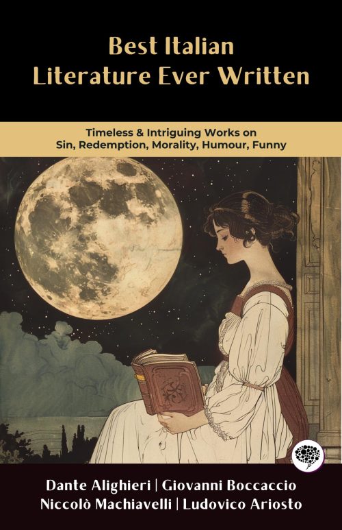 Best Italian Literature Ever Written: Timeless & Intriguing Works on Sin, Redemption, Morality, Humour, Funny (Including The Divine Comedy, The Decameron, The Prince & more!)