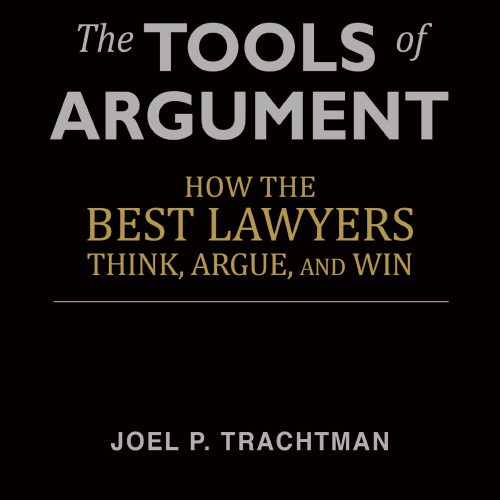 The Tools of Argument: How the Best Lawyers Think, Argue, and Win