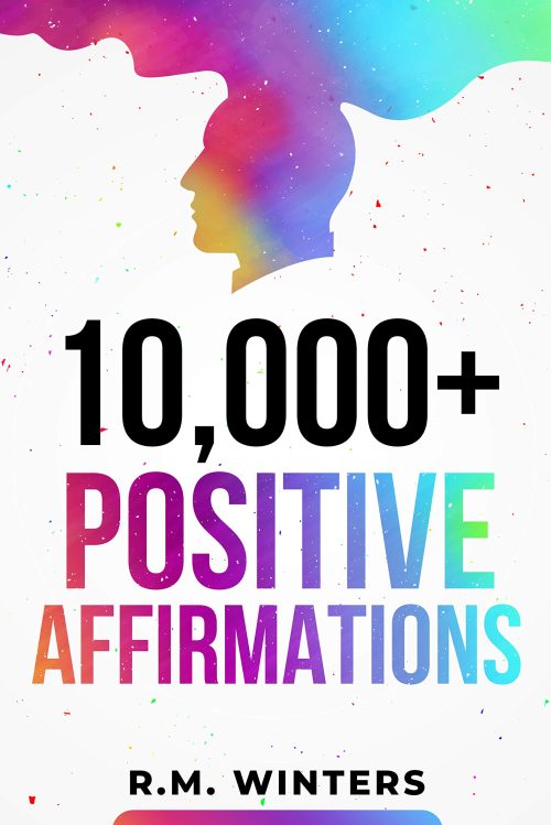 10,000+ Positive Affirmations: Affirmations for Health, Success, Wealth, Love, Happiness, Fitness, Weight Loss, Self Esteem, Confidence, Sleep, Healing, Abundance, Motivational Quotes, and Much More!