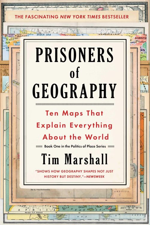 Prisoners of Geography: Ten Maps That Explain Everything About the World (Politics of Place Book 1)