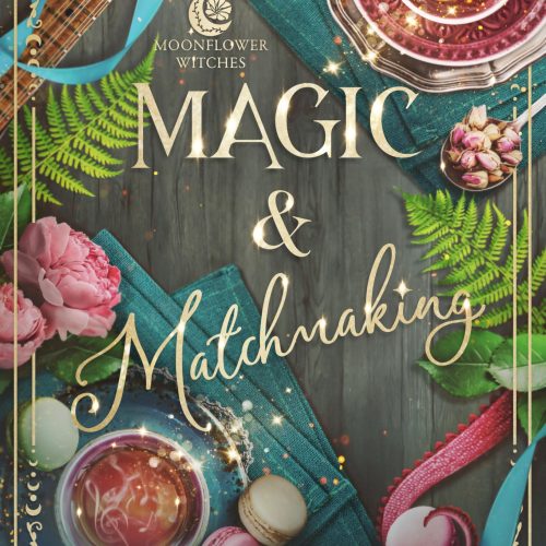 Magic & Matchmaking: A Cozy Fantasy Romance (Moonflower Witches)