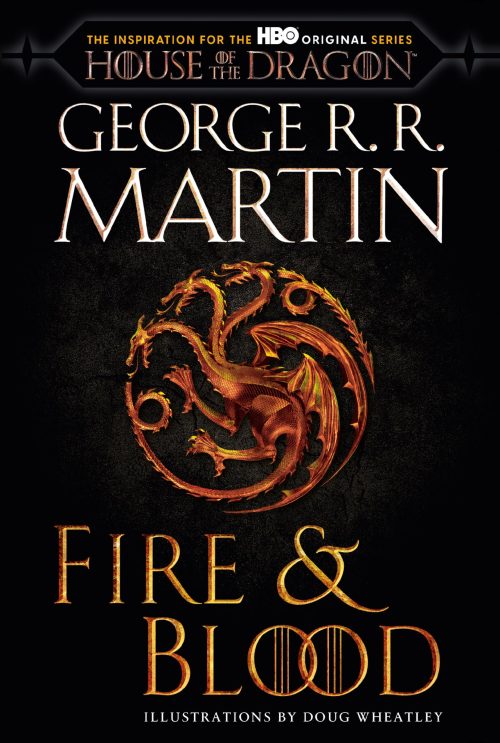 Fire & Blood: 300 Years Before A Game of Thrones (The Targaryen Dynasty: The House of the Dragon)