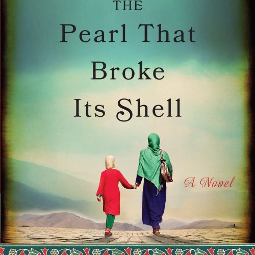 The Pearl That Broke Its Shell: An Emotional Novel of Two Women's Stories Intertwined by Time and Tradition in Afghanistan
