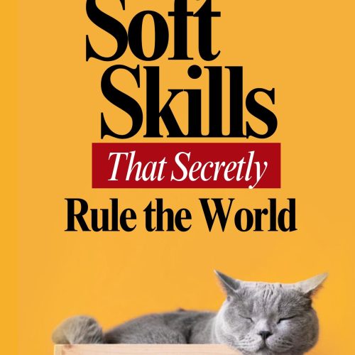 Soft Skills That Secretly Rule the World: Essential People Skills for Leadership, Communication, and Growth