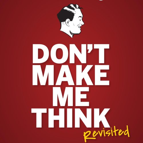 Don't Make Me Think, Revisited: A Common Sense Approach to Web Usability (Voices That Matter)