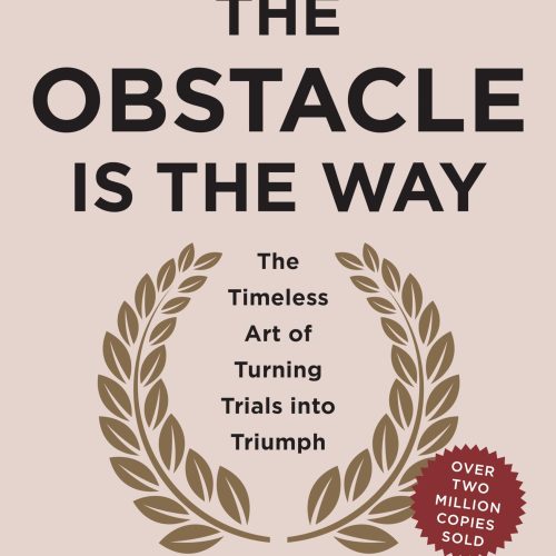 The Obstacle is the Way Expanded 10th Anniversary Edition: The Timeless Art of Turning Trials into Triumph