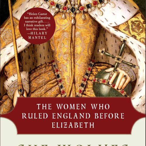 She-Wolves: The Women Who Ruled England Before Elizabeth