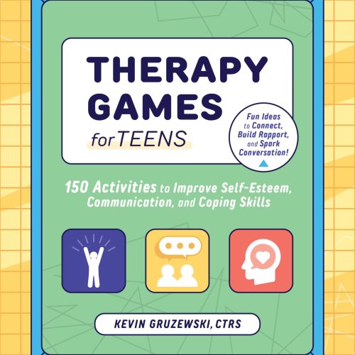 Therapy Games for Teens: 150 Activities to Improve Self-Esteem, Communication, and Coping Skills