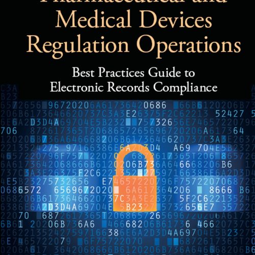 Data Integrity in Pharmaceutical and Medical Devices Regulation Operations: Best Practices Guide to Electronic Records Compliance