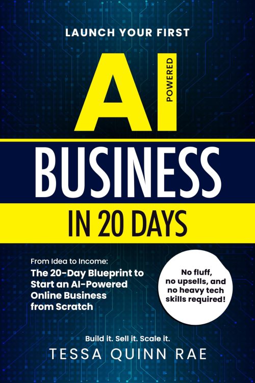 Launch Your First AI Business in 20 Days: From Idea to Income: The 20-Day Blueprint to Start an AI-Powered Online Business from Scratch