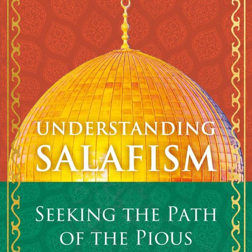 Understanding Salafism: Seeking the Path of the Pious Predecessors