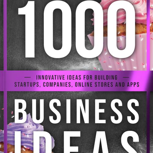 The Book of 1000 Business Ideas: Innovative ideas for building startups, companies, online stores and apps