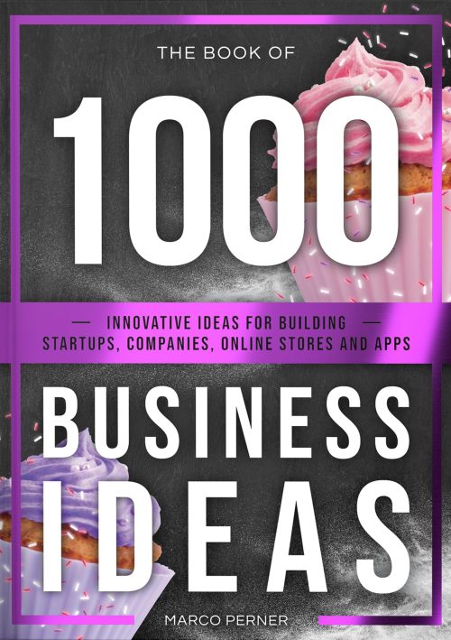 The Book of 1000 Business Ideas: Innovative ideas for building startups, companies, online stores and apps