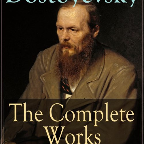 The Complete Works of Fyodor Dostoyevsky: Novels, Short Stories and Autobiographical Writings: The Entire Opus of the Great Russian Novelist, Journalist ... from Underground, The Brothers Karamazov…