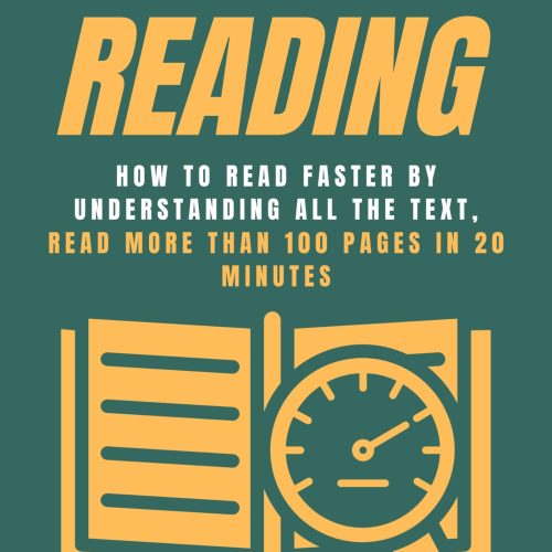 Speed Reading: How to read faster by understanding all the text, read more than 100 pages in 20 minutes