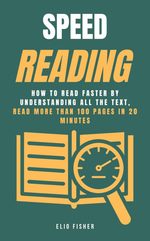 Speed Reading: How to read faster by understanding all the text, read more than 100 pages in 20 minutes