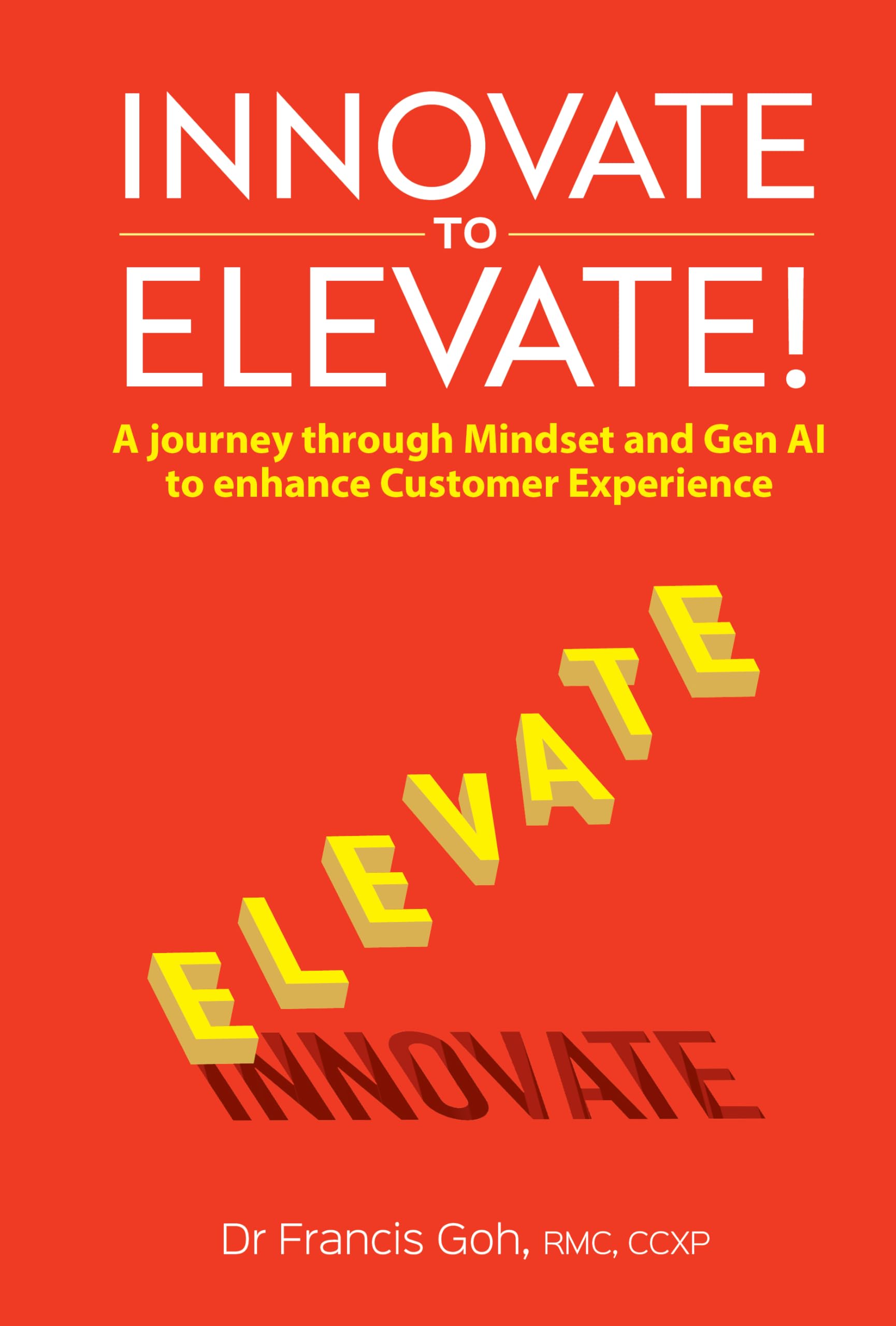 Innovate to Elevate!: A Journey through Mindset and Gen AI to Enhance Customer Experience