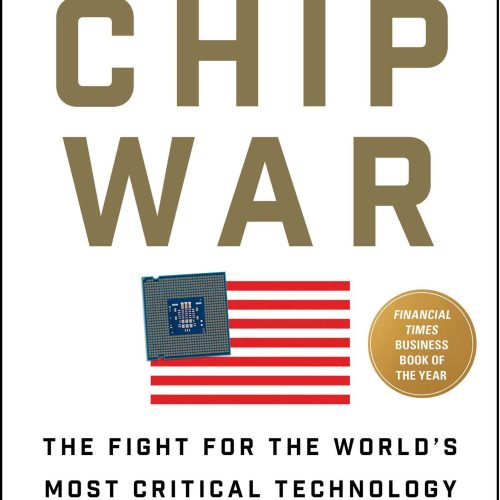 Chip War: The Fight for the World's Most Critical Technology