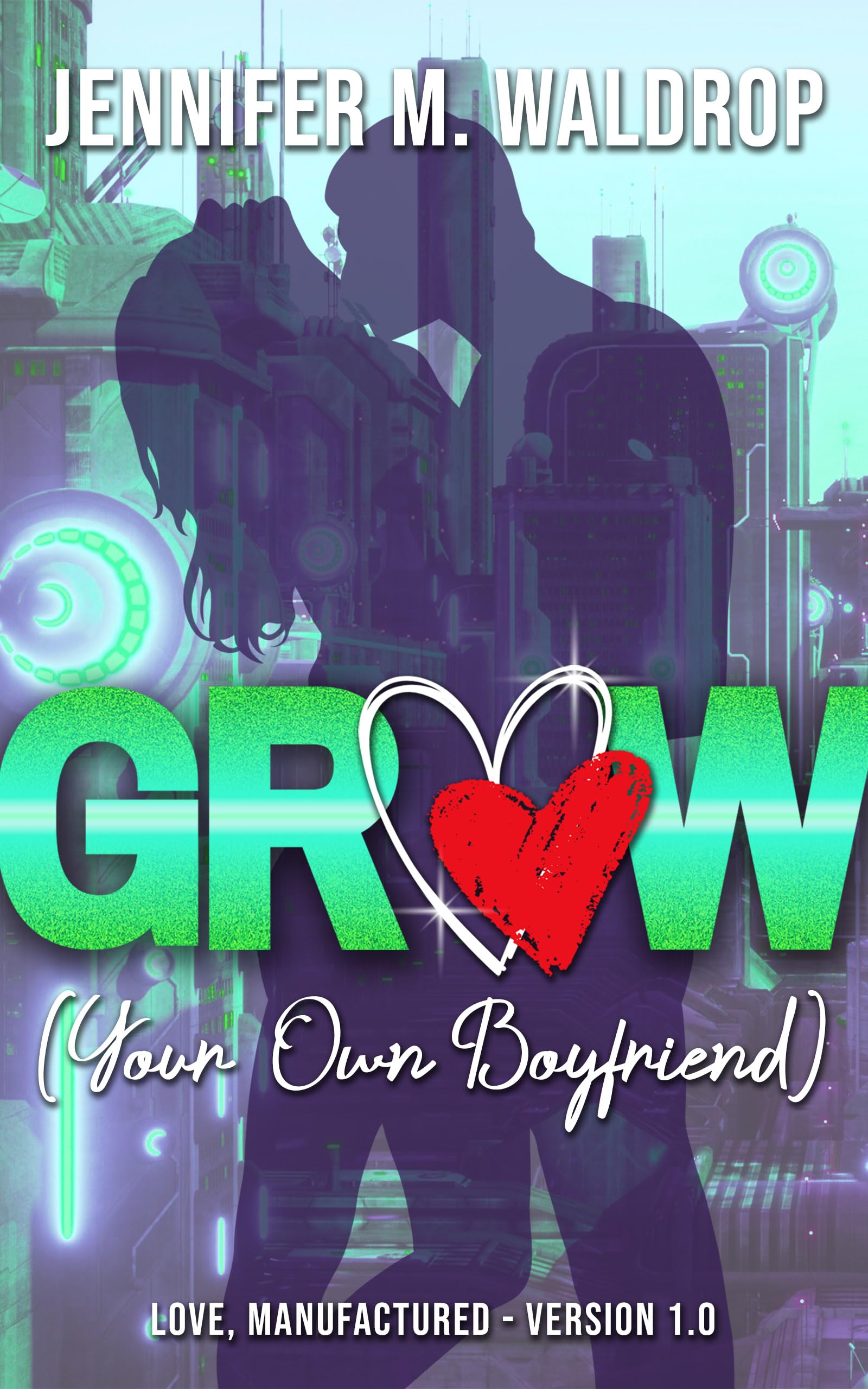 GROW (Your Own Boyfriend) (Love, Manufactured Book 1)