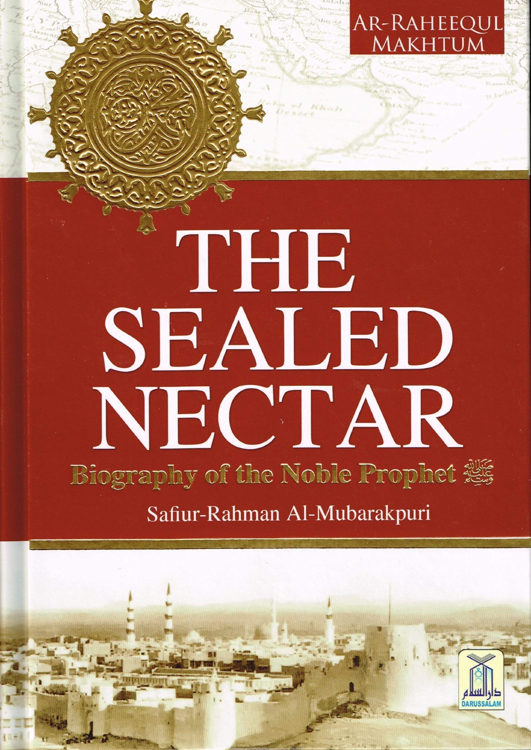 The Sealed Nectar: Biography of the Noble Prophet: Ar-Raheeq Al-Makhtum (The Sealed Nectar): Biography of the Prophet