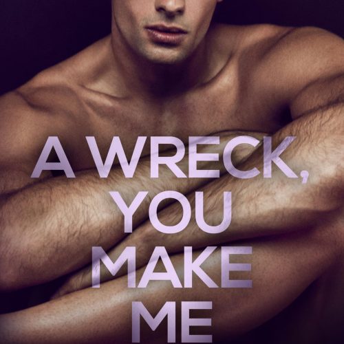 A Wreck, You Make Me : A Dark Forbidden Bully Romance (Bad Boys of Bardstown)