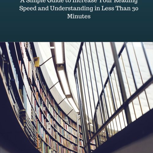 Speed Reading: A Simple Guide to Increase Your Reading Speed and Understanding in Less Than 30 Minutes