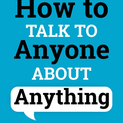 How to Talk to Anyone About Anything: Improve Your Social Skills, Master Small Talk, Connect Effortlessly, and Make Real Friends (Communication Skills Training Book 1)