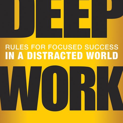 Deep Work: Rules for Focused Success in a Distracted World