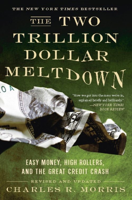 The Two Trillion Dollar Meltdown: Easy Money, High Rollers, and the Great Credit Crash
