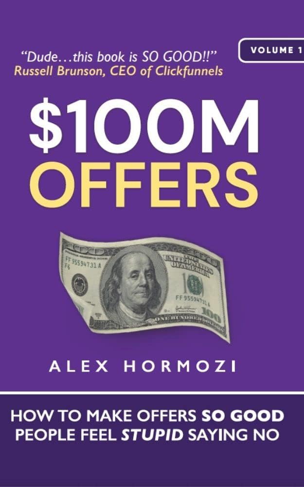 $100M Offers : How To Make Offers So Good People Feel Stupid Saying No