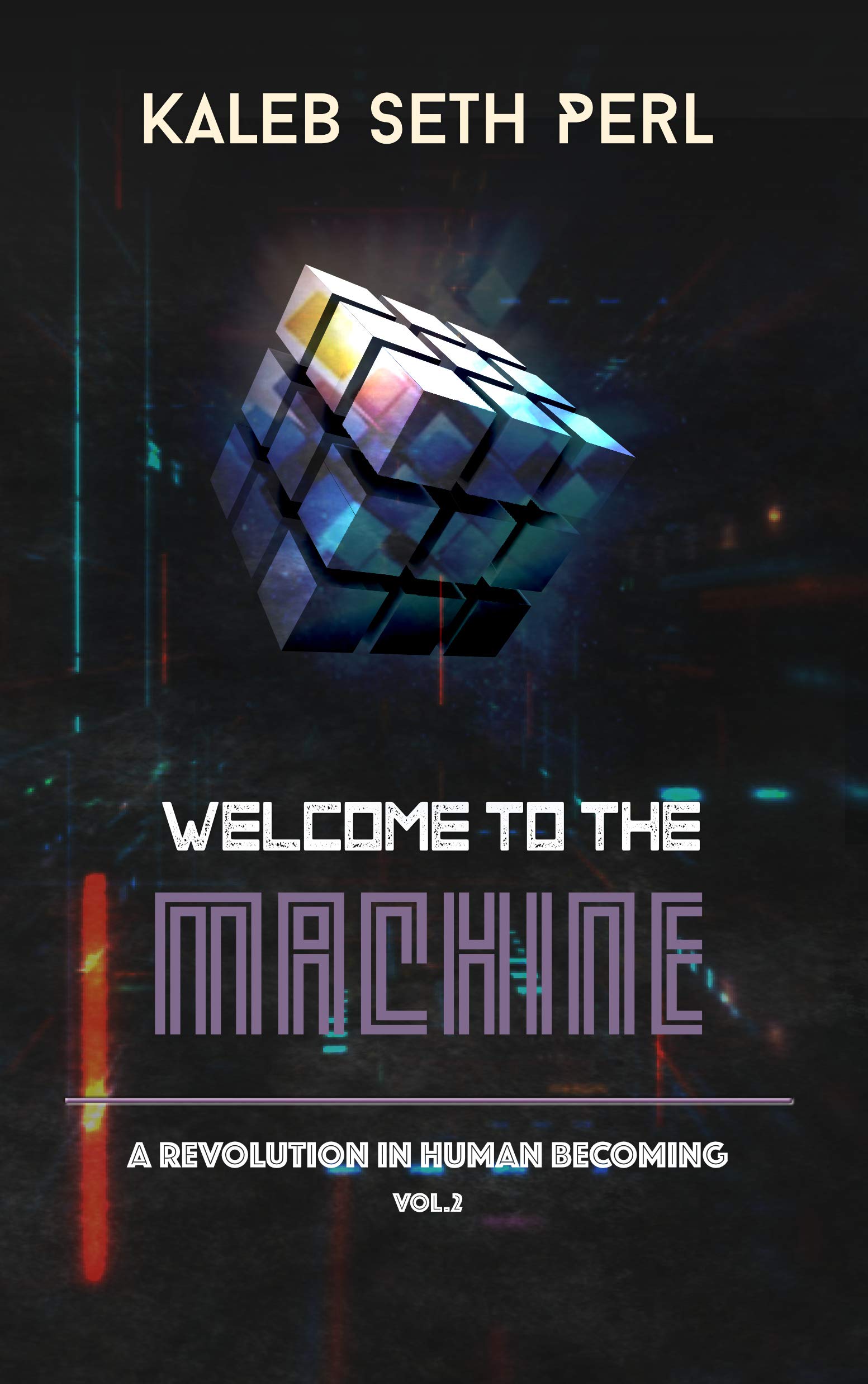 Welcome to the Machine: A Revolution in Human Becoming (Book 2)