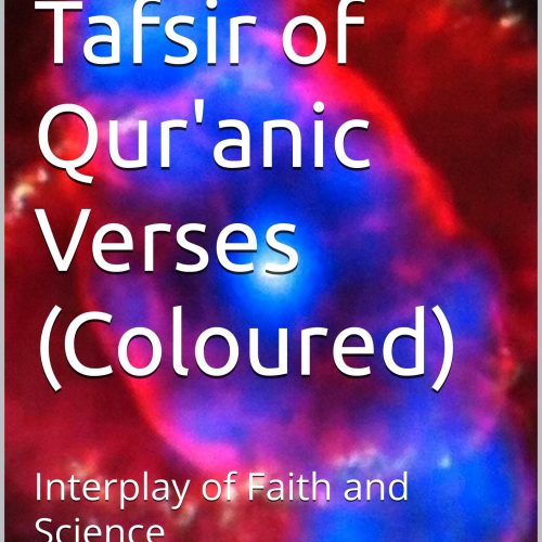 A Scientific Tafsir of Qur'anic Verses (Coloured): Interplay of Faith and Science