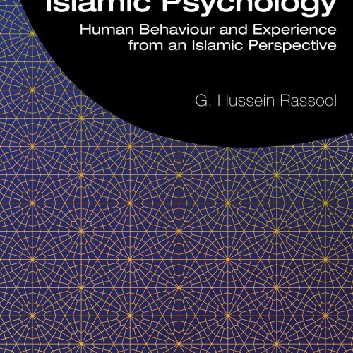 Islamic Psychology: Human Behaviour and Experience from an Islamic Perspective