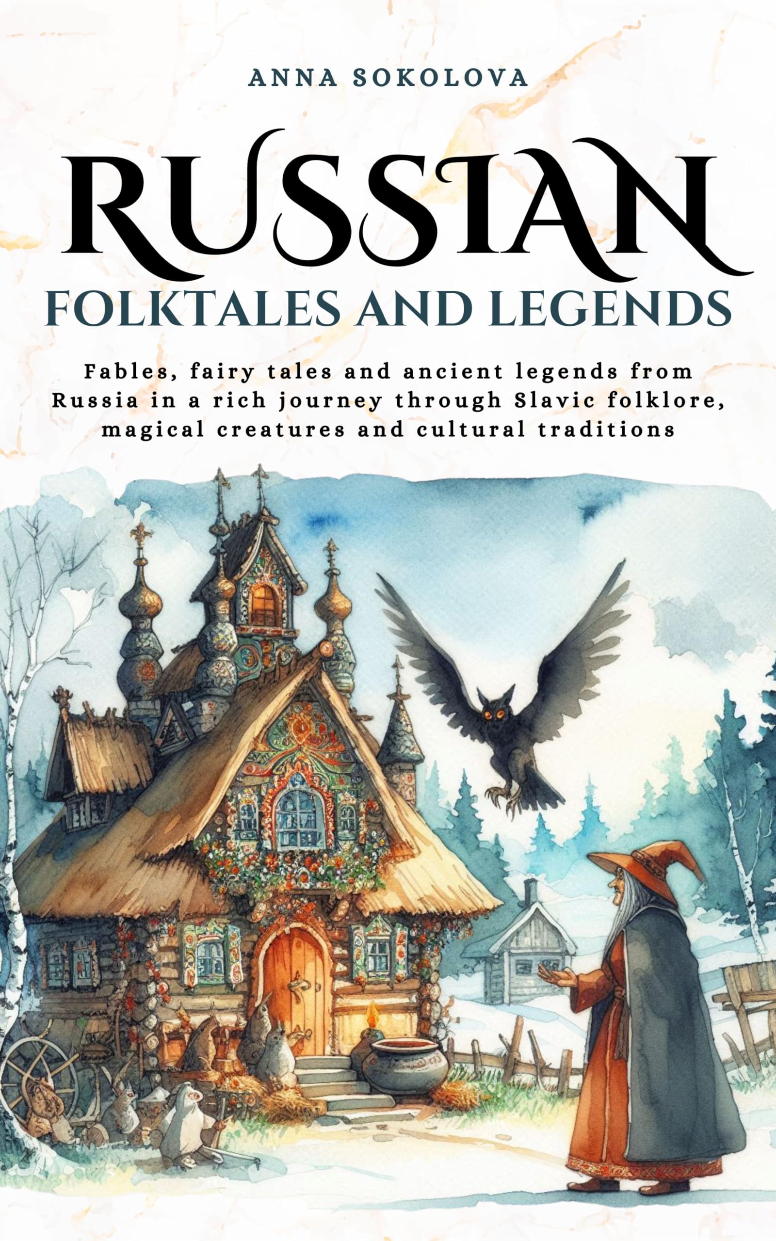 Russian folktales and Legends: Fables, fairy tales and ancient legends from Russia in a rich journey through Slavic folklore, magical creatures and cultural traditions (Tales Cosmos)