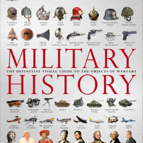 Military History: The Definitive Visual Guide to the Objects of Warfare (DK Definitive Visual Histories)