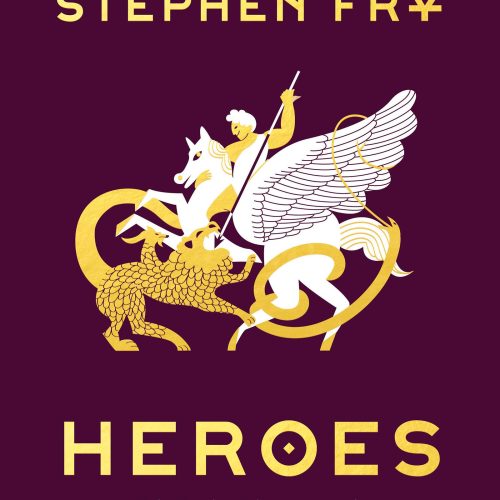 Heroes: The Greek Myths Reimagined (Stephen Fry's Greek Myths Book 2)