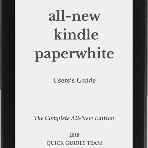 ALL-NEW KINDLE PAPERWHITE USER'S GUIDE: THE COMPLETE ALL-NEW EDITION: The Ultimate Manual To Set Up, Manage Your E-Reader, Advanced Tips And Tricks
