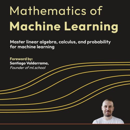 Mathematics of Machine Learning: Master linear algebra, calculus, and probability for machine learning
